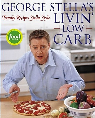 George Stella's Livin' Low Carb: Family Recipes Stella Style by Stella, George