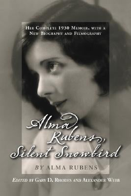 Alma Rubens, Silent Snowbird: Her Complete 1930 Memoir, with a New Biography and Filmography by Rubens, Alma