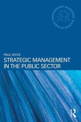 Strategic Management in the Public Sector by Joyce, Paul