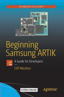 Beginning Samsung Artik: A Guide for Developers by Wootton, Cliff