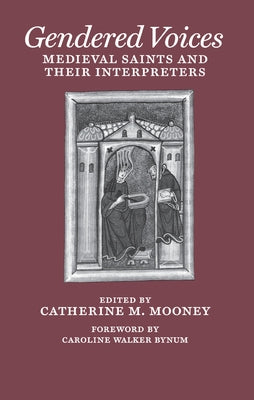 Gendered Voices: Medieval Saints and Their Interpreters by Mooney, Catherine M.