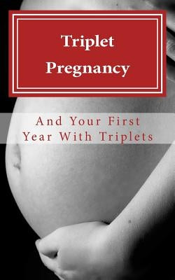 Triplet Pregnancy & Your First Year with Triplets by Gore, N. T.
