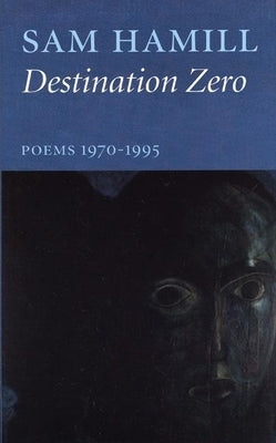 Destination Zero: Poems 1970-1995 by Hamill, Sam