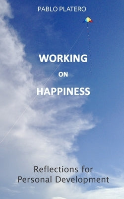 Working on Happiness: Reflections for Personal Development by Platero, Pablo