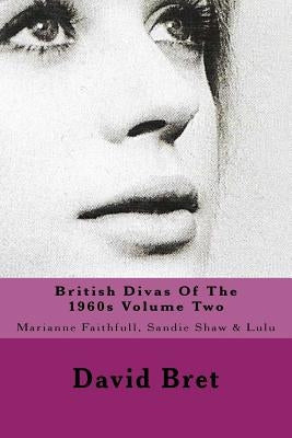 British Divas Of The 1960s Volume Two: Marianne Faithfull, Sandie Shaw & Lulu by Bret, David