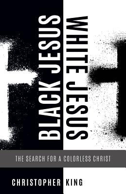 Black Jesus, White Jesus by King, Christopher