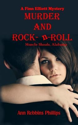 Murder and Rock-n-Roll: Muscle Shoals, Alabama by Phillips, Ann Robbins
