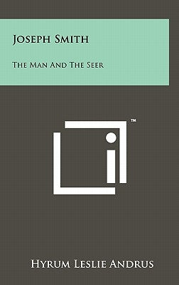 Joseph Smith: The Man and the Seer by Andrus, Hyrum Leslie
