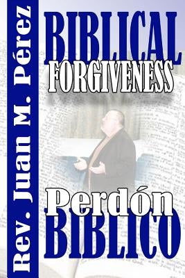 Biblical Forgiveness: The Real Way to Forgive According to the Bible by Lucio, Marisol