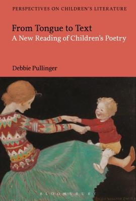 From Tongue to Text: A New Reading of Children's Poetry by Pullinger, Debbie