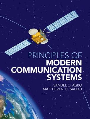 Principles of Modern Communication Systems by Agbo, Samuel O.