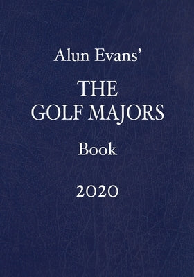Alun Evans' The Golf Majors Book 2020 by Evans, Alun