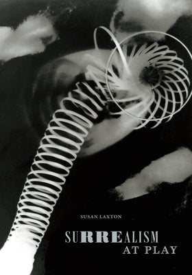 Surrealism at Play by Laxton, Susan
