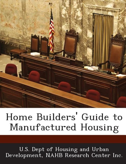 Home Builders' Guide to Manufactured Housing by U. S. Dept of Housing and Urban Developm