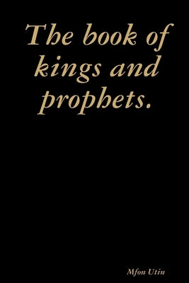The book of kings and prophets. by Utin, Mfon
