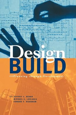 Design-Build: Planning Through Development by Beard, Jeffrey