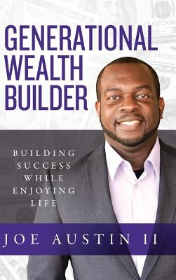 Generational Wealth Builder: Building Success While Enjoying Life by Austin, Joe, II