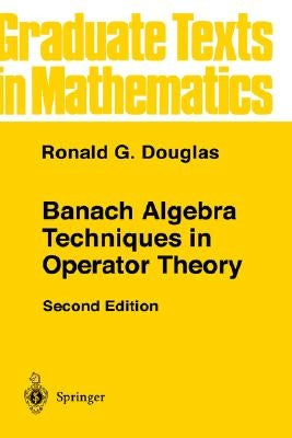 Banach Algebra Techniques in Operator Theory by Douglas, Ronald G.