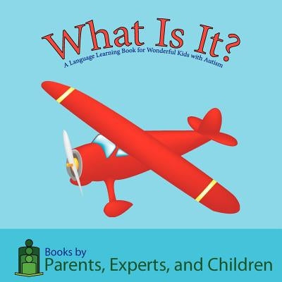 What Is It?: A Language Learning Book for Wonderful Kids with Autism by Pec Books