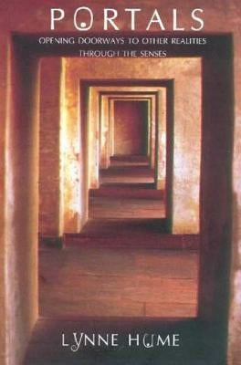 Portals: Opening Doorways to Other Realities Through the Senses by Hume, Lynne