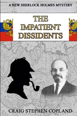The Impatient Dissidents: A New Sherlock Holmes Mystery by Copland, Craig Stephen