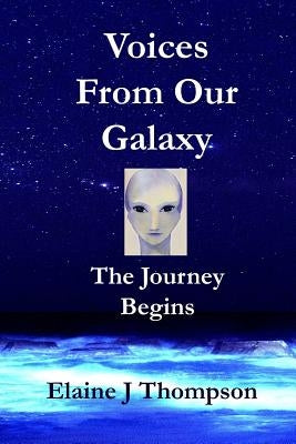Voices From Our Galaxy: The Journey Begins by Thompson, Elaine J.