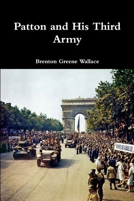 Patton and His Third Army by Wallace, Brenton Greene