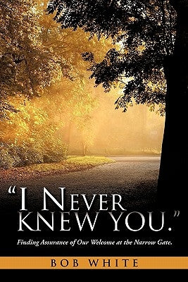 I Never Knew You. by White, Bob