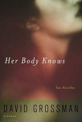 Her Body Knows: Two Novellas by Grossman, David