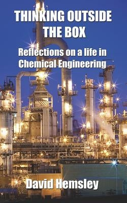 Thinking Outside the Box: Reflections on a life in Chemical Engineering by Hemsley, David