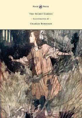 The Secret Garden - Illustrated by Charles Robinson by Burnett, Frances Hodgson