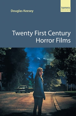 Twenty First Century Horror Films by Keesey, Douglas
