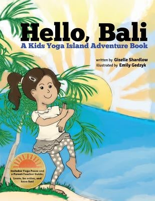 Hello, Bali: A Kids Yoga Island Adventure Book by Gedzyk, Emily