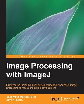 Image Processing with Imagej by Pascau, Javier