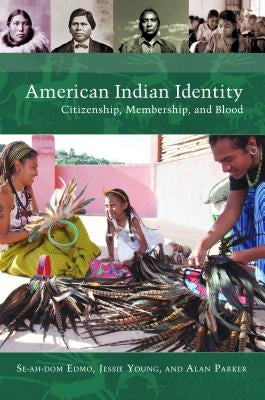 American Indian Identity: Citizenship, Membership, and Blood by Edmo, Se-Ah-Dom