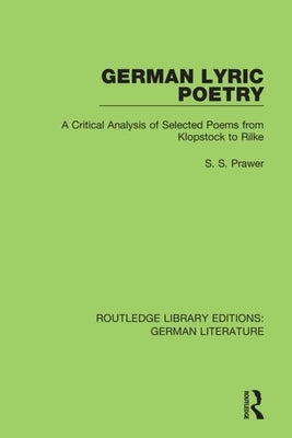 German Lyric Poetry: A Critical Analysis of Selected Poems from Klopstock to Rilke by Prawer, Siegbert