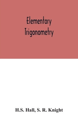 Elementary Trigonometry by Hall, H. S.