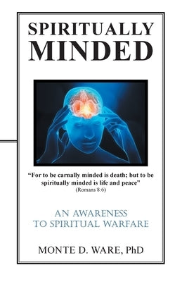 Spiritually Minded: An Awareness to Spiritual Warfare by Ware, Monte D.