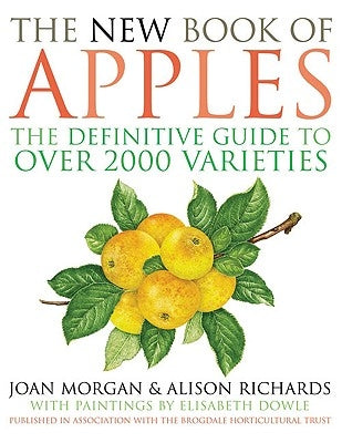 The New Book of Apples: The Definitive Guide to Apples, Including Over 2,000 Varieties by Morgan, Joan
