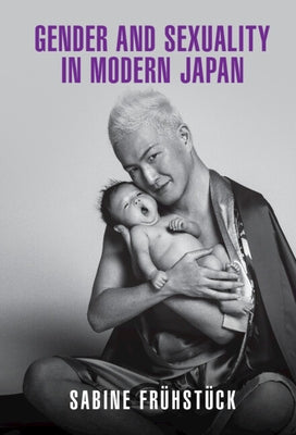 Gender and Sexuality in Modern Japan by Frühstück, Sabine