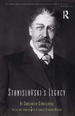 Stanislavski's Legacy: A Collection of Comments on a Variety of Aspects of an Actor's Art and Life by Stanislavski, Constantin