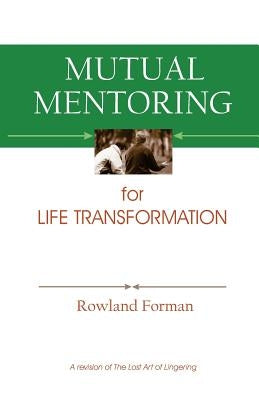 Mutual Mentoring: for Life Transformation by Forman, Rowland
