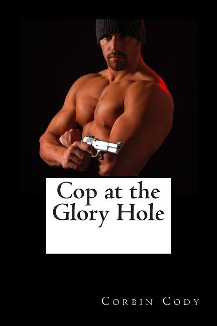 Cop at the Glory Hole by Cody, Corbin