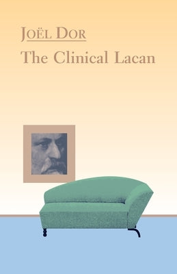 Clinical Lacan by Dor, Joel