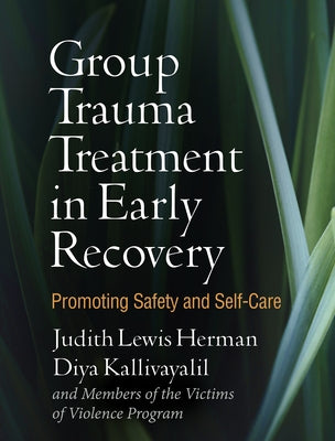 Group Trauma Treatment in Early Recovery: Promoting Safety and Self-Care by Herman, Judith Lewis