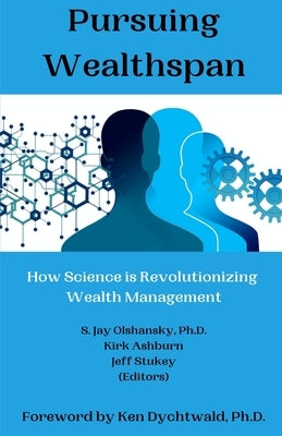 Pursuing Wealthspan: How Science is Revolutionizing Wealth Management by Ashburn, Kirk