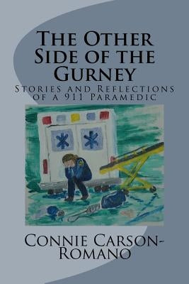 The Other Side of the Gurney: Stories and Reflections of a 911 Paramedic by Carson-Romano, Connie