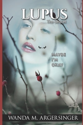 Lupus: The Sequel: Maybe I'm Okay by Argersinger, Wanda M.