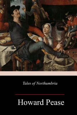 Tales of Northumbria by Pease, Howard