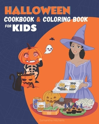 Halloween Cookbook for Kids and Coloring Book: Fun Halloween Recipes For kids to Make, Color, Taste and Have Fun - Halloween Cooking Kids by Hitchens, Samantha